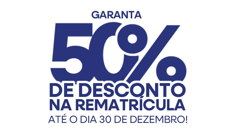 Garanta 50% de desconto na rematrícula até o dia 30 de dezembro