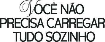 Você não precisa carregar tudo sozinho